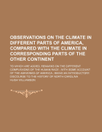 Observations on the Climate in Different Parts of America, Compared with the Climate in Corresponding Parts of the Other Continent: To Which Are Added, Remarks on the Different Complexions of the Human Race; With Some Account of the Aborigines of America