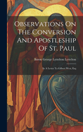 Observations On The Conversion And Apostleship Of St. Paul: In A Letter To Gilbert West, Esq