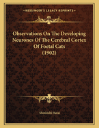 Observations on the Developing Neurones of the Cerebral Cortex of Foetal Cats (1902)