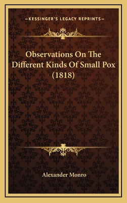 Observations on the Different Kinds of Small Pox (1818) - Monro, Alexander