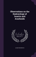 Observations on the Embryology of Insects and Arachnids