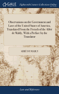 Observations on the Government and Laws of the United States of America, Translated from the French of the Abb? de Mably, with a Preface by the Translator