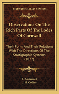 Observations on the Rich Parts of the Lodes of Cornwall: Their Form, and Their Relations with the Directions of the Stratigraphic Systems (1877)