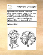 Observations, Relative Chiefly to Picturesque Beauty, Made in the Year 1776, on Several Parts of Great Britain, Vol. 2: Particularly the High-Lands of Scotland (Classic Reprint)