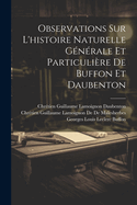 Observations Sur L'Histoire Naturelle Generale Et Particuliere de Buffon Et Daubenton