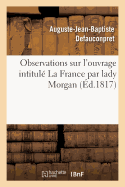 Observations Sur l'Ouvrage Intitul? La France Par Lady Morgan