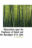 Observations Upon the Prophecies of Daniel and the Apocalypse of St. John - Newton, Sir Isaac