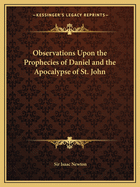 Observations Upon the Prophecies of Daniel and the Apocalypse of St. John