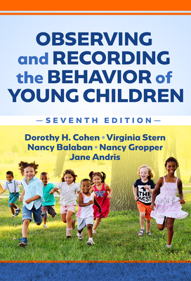 Observing and Recording the Behavior of Young Children - Cohen, Dorothy H, and Stern, Virginia, and Balaban, Nancy