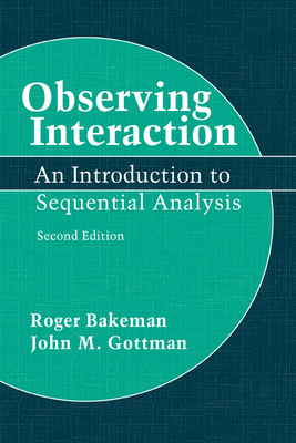 Observing Interaction: An Introduction to Sequential Analysis - Bakeman, Roger, and Gottman, John M