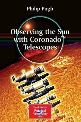 Observing the Sun with Coronado(tm) Telescopes - Pugh, Philip