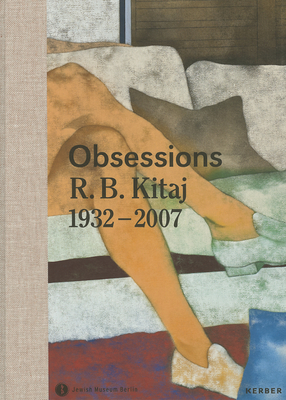 Obsessions: R. B. Kitaj (1932-2007) - Kitaj, R B, and Bartley, Tracy (Text by), and Bertz, Inka (Text by)