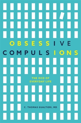 Obsessive Compulsions: The Ocd of Everyday Life - Gualtieri, C Thomas