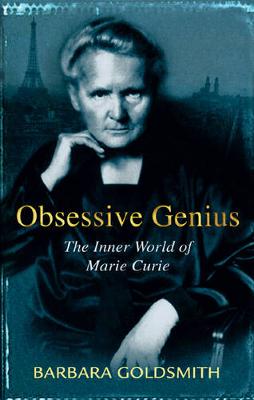 Obsessive Genius: The Inner World of Marie Curie - Goldsmith, Barbara