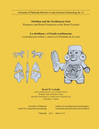 Obsidian and the Teotihuacan State: Weaponry and Ritual Production at the Moon Pyramid =: La Obsidiana y El Estado Teotihuacano: La Produccion Militar y Ritual En La Piramide de La Luna