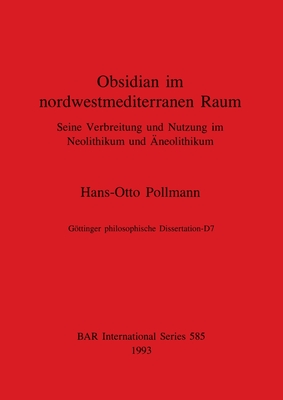 Obsidian in nordwestmediterranen Raum: Seine Verbreitung und Nutzung im Neolithikum und ?neolithikum - Pollmann, Hans-Otto