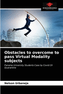Obstacles to overcome to pass Virtual Modality subjects