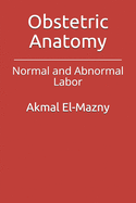 Obstetric Anatomy: Normal and Abnormal Labor