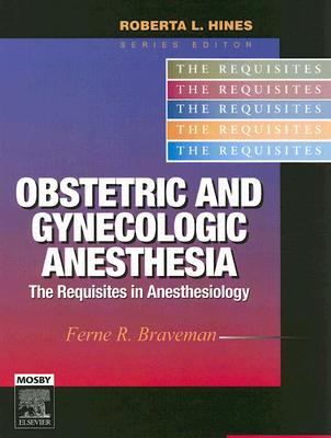 Obstetric and Gynecologic Anesthesia: The Requisites in Anesthesiology - Braveman, Ferne R