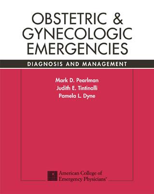 Obstetric & Gynecologic Emergencies: Diagnosis and Management - Pearlman, Mark, and Tintinalli, Judith, and Dyne, Pamela