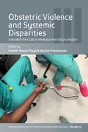 Obstetric Violence and Systemic Disparities: Can Obstetrics Be Humanized and Decolonized?