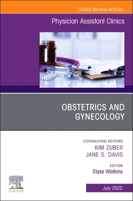 Obstetrics and Gynecology, an Issue of Physician Assistant Clinics: Volume 7-3 - Watkins, Elyse, Pa-C (Editor)