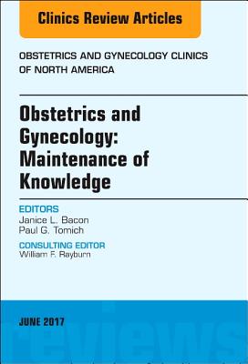 Obstetrics and Gynecology: Maintenance of Knowledge, an Issue of Obstetrics and Gynecology Clinics: Volume 44-2 - Bacon, Janice L, and Tomich, Paul G, MD