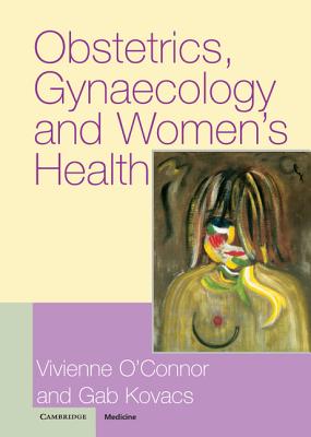 Obstetrics, Gynaecology and Women's Health - O'Connor, Vivienne (Editor), and Kovacs, Gabor, Professor, MD (Editor)