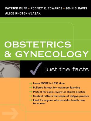 Obstetrics & Gynecology: Just the Facts - Duff, Patrick, and Edwards, Rodney K, and Davis, John D