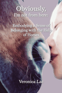 Obviously, I'm Not from Here: Embodying a Sense of Belonging with the Help of Horses