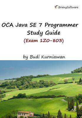 OCA Java SE 7 Programmer Study Guide (Exam 1Z0-803) - Kurniawan, Budi