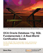 OCA Oracle Database 11g: SQL Fundamentals I: A Real World Certification Guide ( 1ZO-051 )