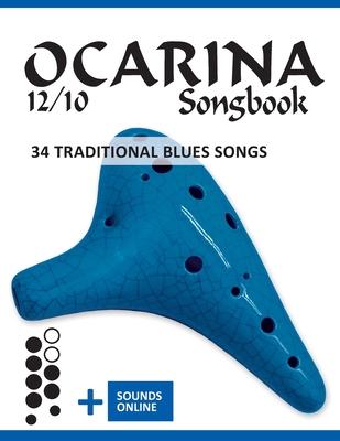 Ocarina 12/10 Songbook - 34 traditional Blues Songs: + Sounds online - Schipp, Bettina, and Boegl, Reynhard