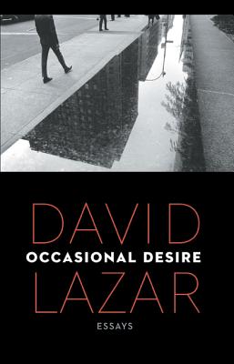 Occasional Desire: Essays - Lazar, David