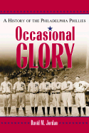 Occasional Glory: The History of the Philadelphia Phillies