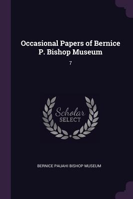 Occasional Papers of Bernice P. Bishop Museum: 7 - Bernice Pauahi Bishop Museum (Creator)