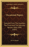 Occasional Papers: Selected from the Guardian, the Times and the Saturday Review, 1846-1890 (1897)