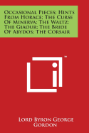 Occasional Pieces; Hints from Horace; The Curse of Minerva; The Waltz; The Giaour; The Bride of Abydos; The Corsair - Gordon, Lord Byron George