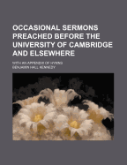 Occasional Sermons Preached Before the University of Cambridge and Elsewhere: With an Appendix of Hymns (Classic Reprint)
