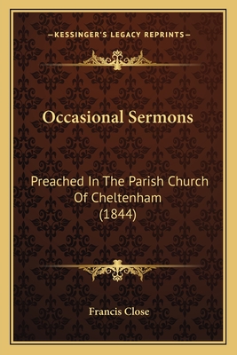 Occasional Sermons: Preached In The Parish Church Of Cheltenham (1844) - Close, Francis