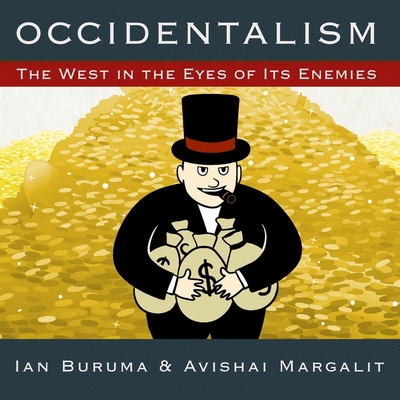 Occidentalism: The West in the Eyes of Its Enemies - Buruma, Ian, and Margalit, Avishai, and Patterson, Nigel (Read by)