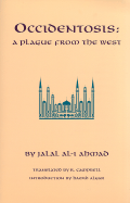 Occidentosis: A Plague from the West - Ahmad, Jalal Al-i, and Campbell, R (Translated by), and Algar, Hamid (Introduction by)