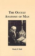 Occult Anatomy of Man - Hall, Manly P.