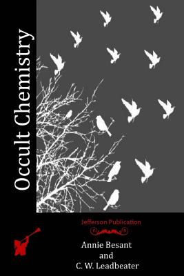 Occult Chemistry - Leadbeater, C W, and Besant, Annie