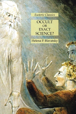 Occult or Exact Science?: Esoteric Classics - Blavatsky, Helena P