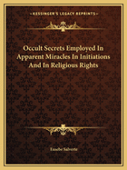 Occult Secrets Employed in Apparent Miracles in Initiations and in Religious Rights