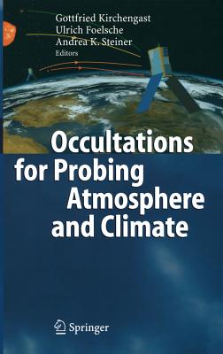 Occultations for Probing Atmosphere and Climate - Kirchengast, Gottfried (Editor), and Foelsche, Ulrich (Editor), and Steiner, Andrea (Editor)