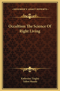 Occultism the Science of Right Living