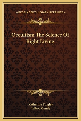 Occultism the Science of Right Living - Tingley, Katherine, and Mundy, Talbot