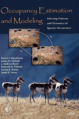 Occupancy Estimation and Modeling: Inferring Patterns and Dynamics of Species Occurrence - MacKenzie, Darryl I, and Nichols, James D, and Royle, J Andrew